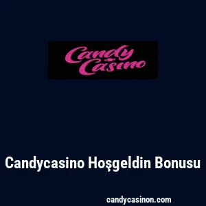 Candycasino Hoşgeldin Bonusu