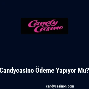 Candycasino Ödeme Yapıyor Mu?