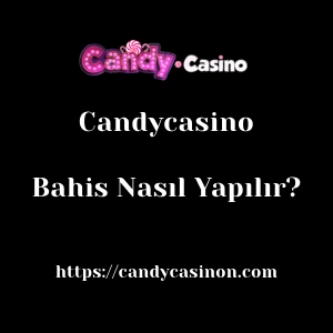 Candycasino Bahis Nasıl Yapılır?