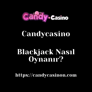 Candycasino Blackjack Nasıl Oynanır?