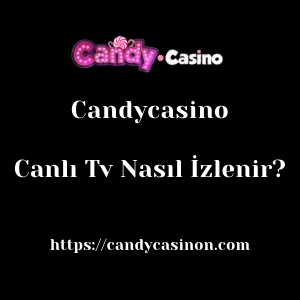 Candycasino Canlı Tv Nasıl İzlenir?