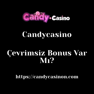 Candycasino Çevrimsiz Bonus Var Mı?