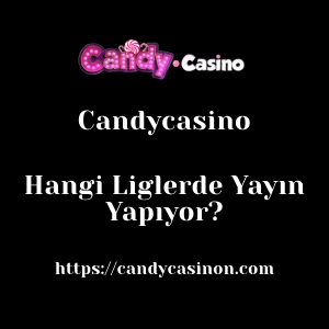 Candycasino Hangi Liglerde Yayın Yapıyor?