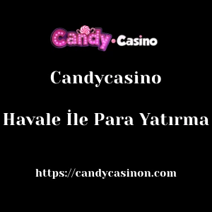 Candycasino Havale İle Para Yatırma