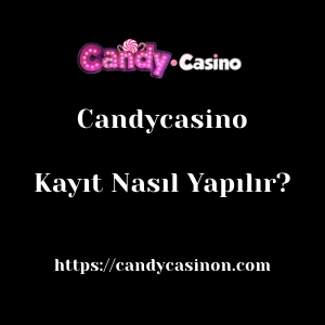 Candycasino Kayıt Nasıl Yapılır?
