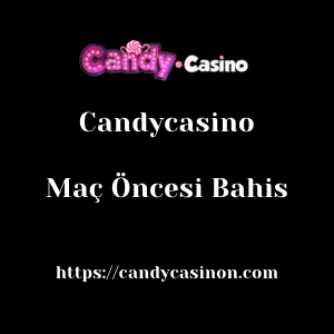 Candycasino Maç Öncesi Bahis