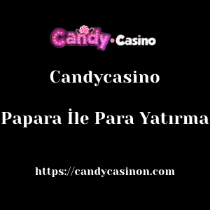 Candycasino Papara İle Para Yatırma