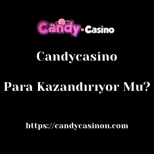 Candycasino Para Kazandırıyor Mu?