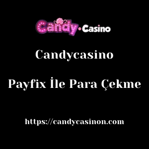 Candycasino Payfix İle Para Çekme