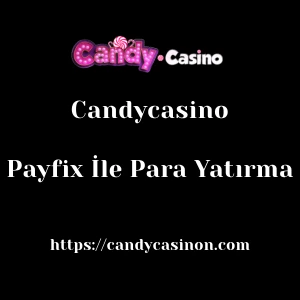 Candycasino Payfix İle Para Yatırma