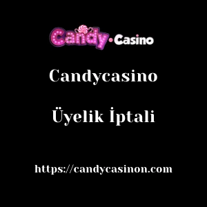 Candycasino Üyelik İptali