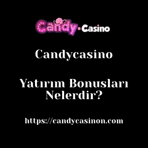 Candycasino Yatırım Bonusları Nelerdir?