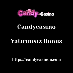 Candycasino Yatırımsız Bonus