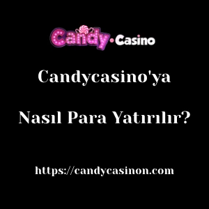 Candycasino'ya Nasıl Para Yatırılır?
